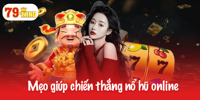 Nổ hũ online - Săn thưởng khủng, chạm tay vào thành công 4 Mẹo giúp người chơi chiến thắng nổ hũ online