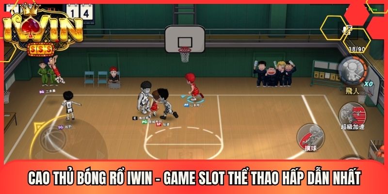 Cao Thủ Bóng Rổ Iwin - Game Slot Thể Thao Hấp Dẫn Nhất