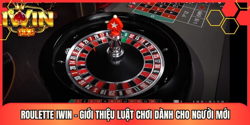 Roulette Iwin – Giới Thiệu Luật Chơi Dành Cho Người Mới